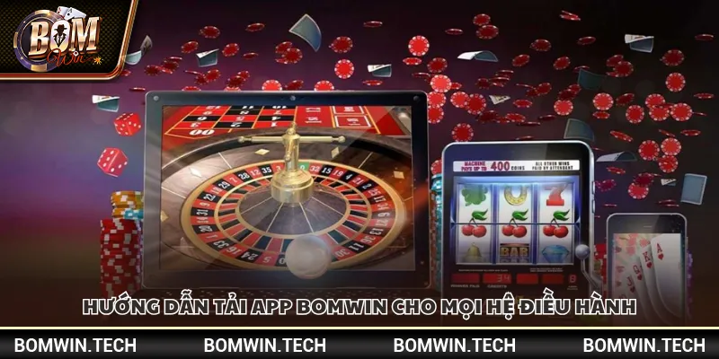 Hướng dẫn tải app Bomwin cho mọi hệ điều hành
